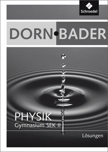 Dorn / Bader Physik SII - Gesamtband Ausgaben 2010: Lösungen: Sekundarstufe 2 Ausgaben 2010 (Dorn / Bader Physik SII: Lösungen und CDR Gesamtband Ausgaben 2010)